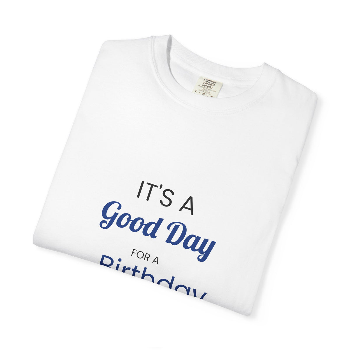 Birthday Graphic T-Shirt - "It's a Good Day for a Birthday"