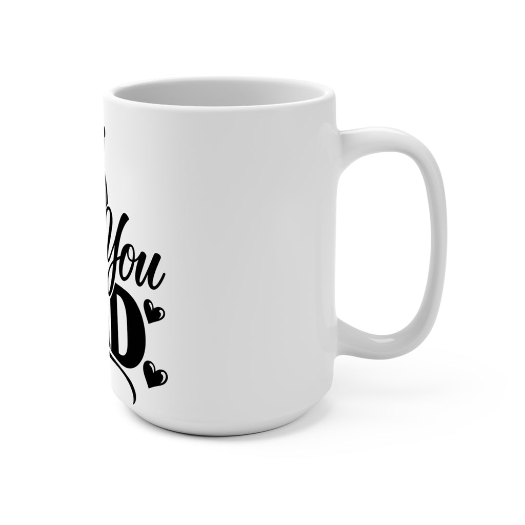 I Love You Dad 15oz Ceramic Mug — Father’s Day Gift, Crown & Heart Design