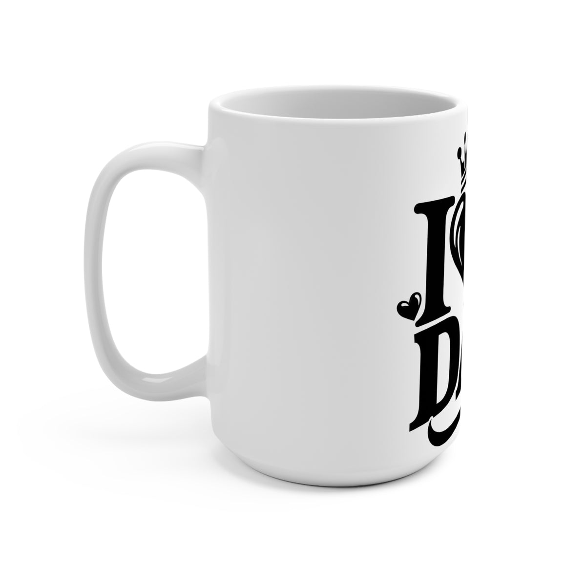I Love You Dad 15oz Ceramic Mug — Father’s Day Gift, Crown & Heart Design