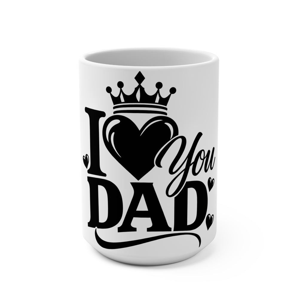 I Love You Dad 15oz Ceramic Mug — Father’s Day Gift, Crown & Heart Design